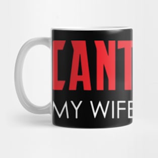 Cant-Man My Wife Said No Mug